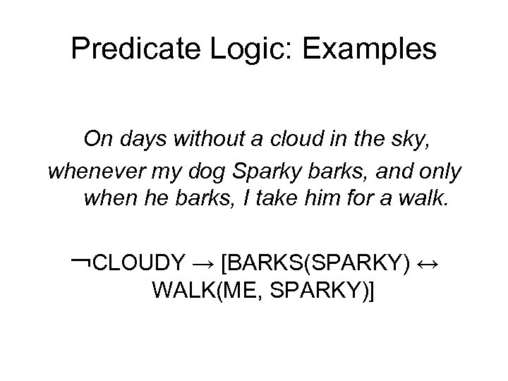 Predicate Logic: Examples On days without a cloud in the sky, whenever my dog