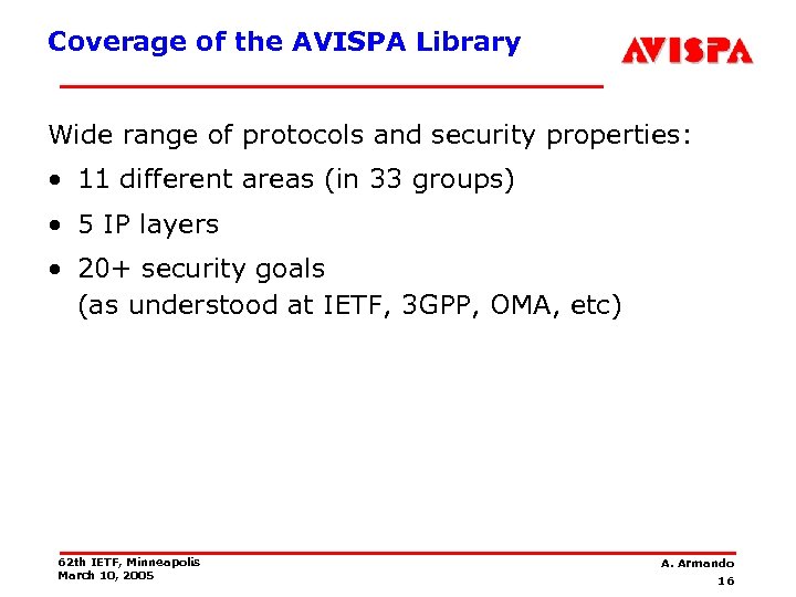 Coverage of the AVISPA Library Wide range of protocols and security properties: • 11