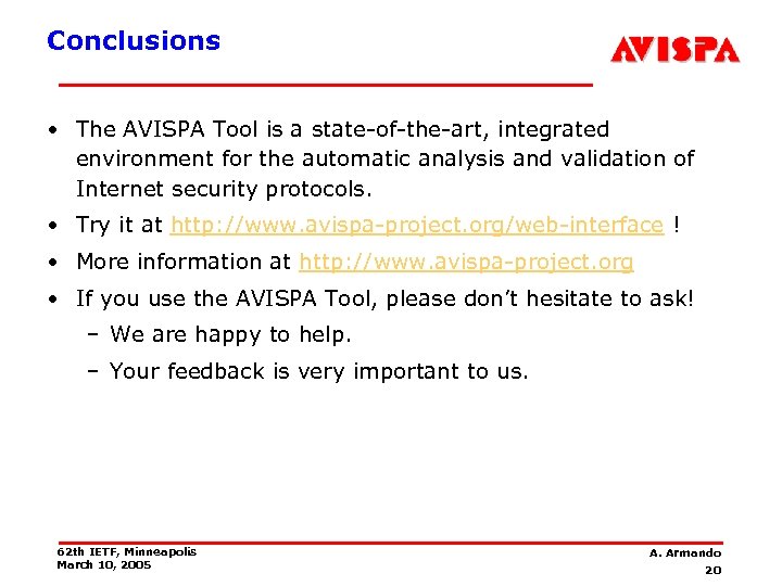 Conclusions • The AVISPA Tool is a state-of-the-art, integrated environment for the automatic analysis