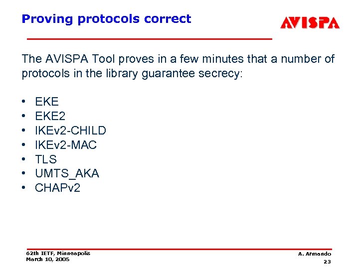 Proving protocols correct The AVISPA Tool proves in a few minutes that a number