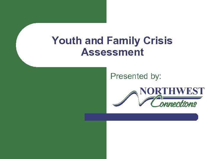 Youth and Family Crisis Assessment Presented by: 