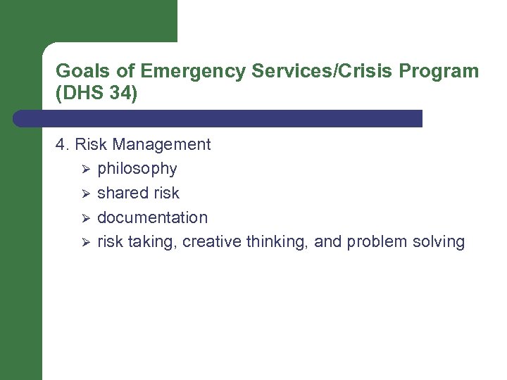 Goals of Emergency Services/Crisis Program (DHS 34) 4. Risk Management Ø philosophy Ø shared