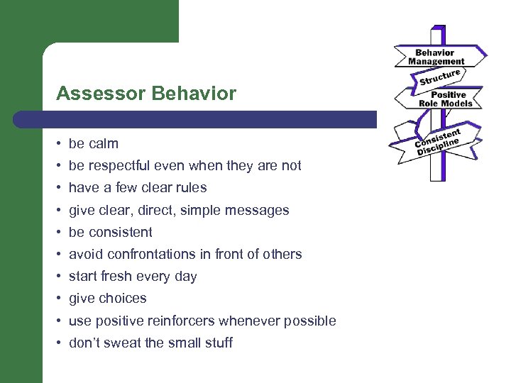 Assessor Behavior • be calm • be respectful even when they are not •