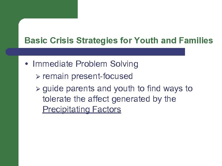 Basic Crisis Strategies for Youth and Families Immediate Problem Solving Ø remain present-focused Ø