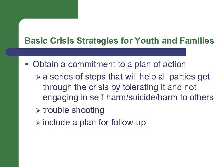 Basic Crisis Strategies for Youth and Families Obtain a commitment to a plan of