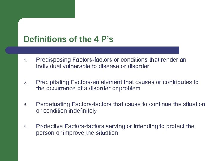 Definitions of the 4 P’s 1. Predisposing Factors-factors or conditions that render an individual