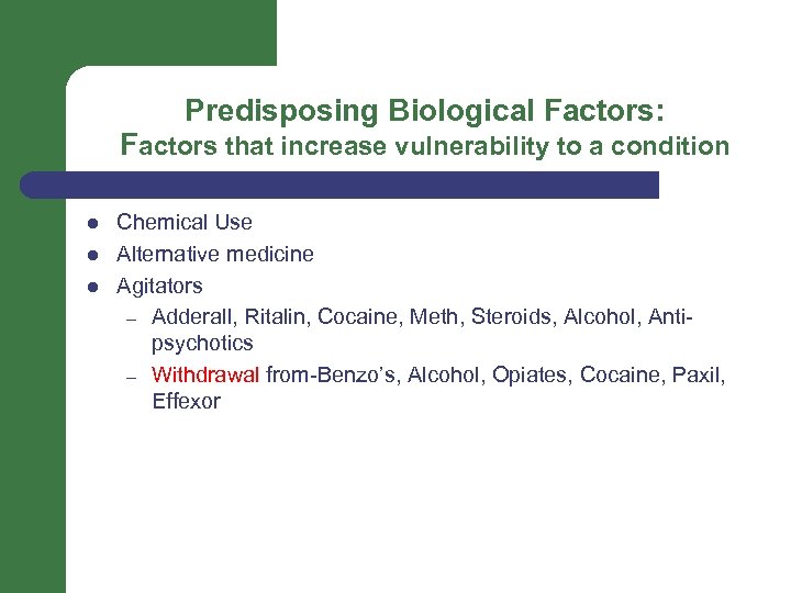 Predisposing Biological Factors: Factors that increase vulnerability to a condition l l l Chemical