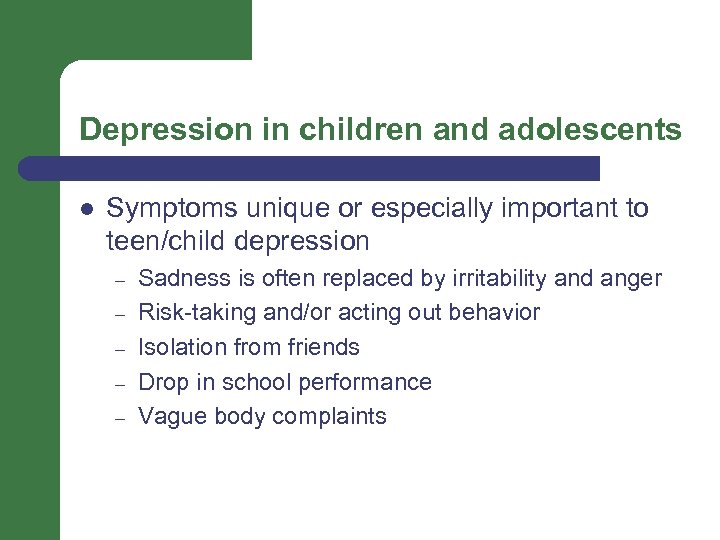 Depression in children and adolescents l Symptoms unique or especially important to teen/child depression