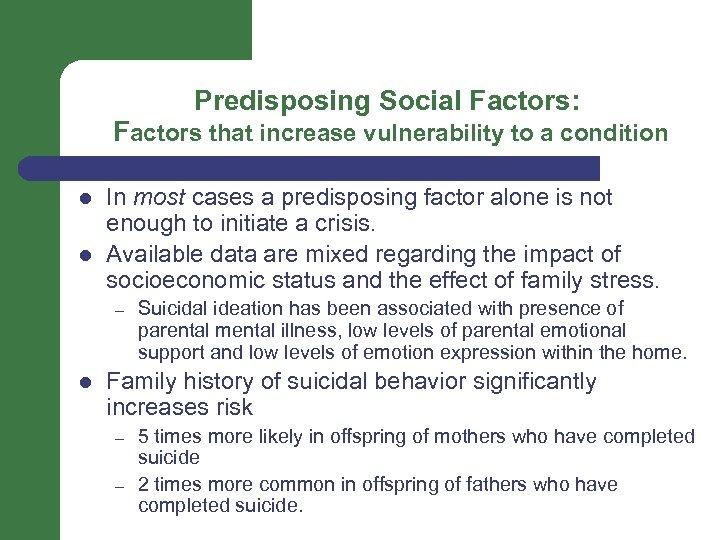 Predisposing Social Factors: Factors that increase vulnerability to a condition l l In most