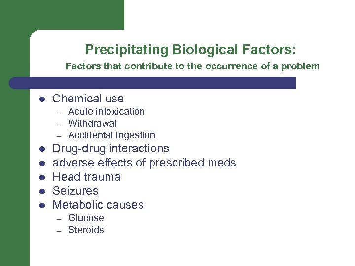 Precipitating Biological Factors: Factors that contribute to the occurrence of a problem l Chemical