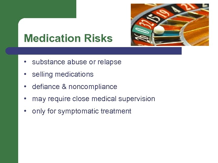 Medication Risks • substance abuse or relapse • selling medications • defiance & noncompliance