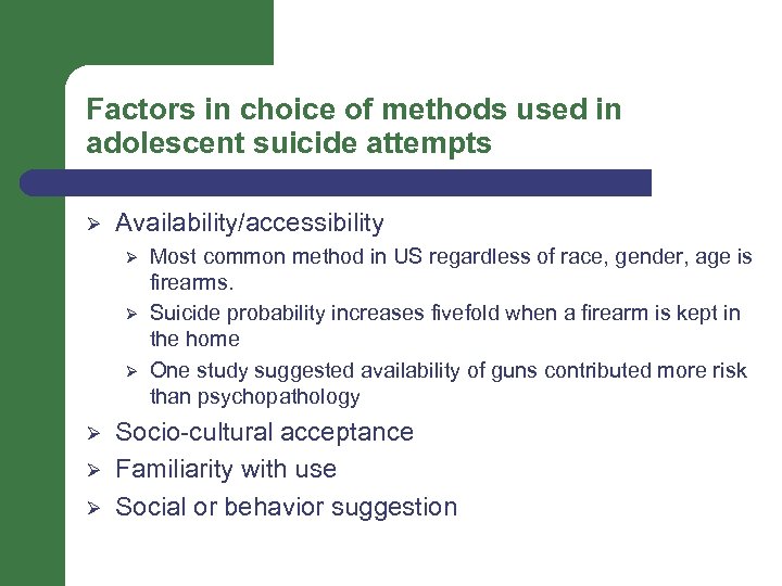 Factors in choice of methods used in adolescent suicide attempts Ø Availability/accessibility Ø Ø