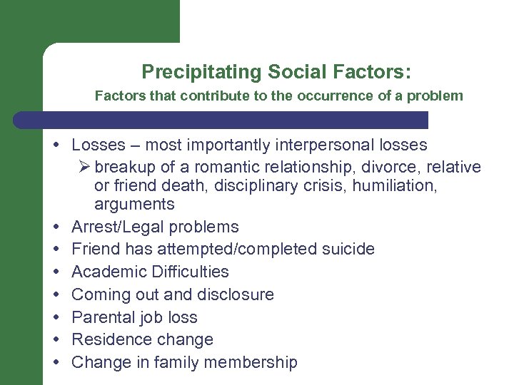 Precipitating Social Factors: Factors that contribute to the occurrence of a problem Losses –