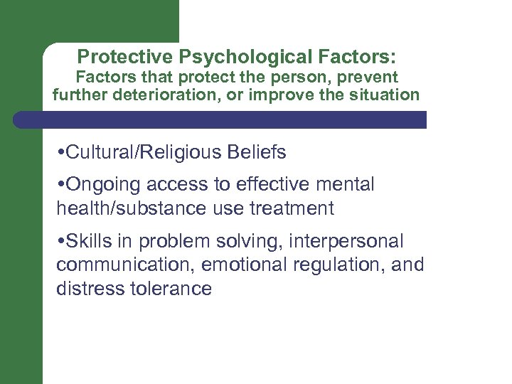 Protective Psychological Factors: Factors that protect the person, prevent further deterioration, or improve the