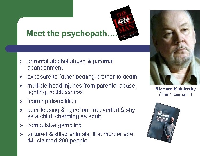 Meet the psychopath…. Ø parental alcohol abuse & paternal abandonment Ø exposure to father