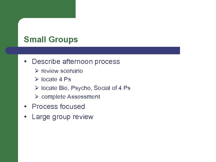 Small Groups Describe afternoon process Ø Ø review scenario locate 4 Ps locate Bio,