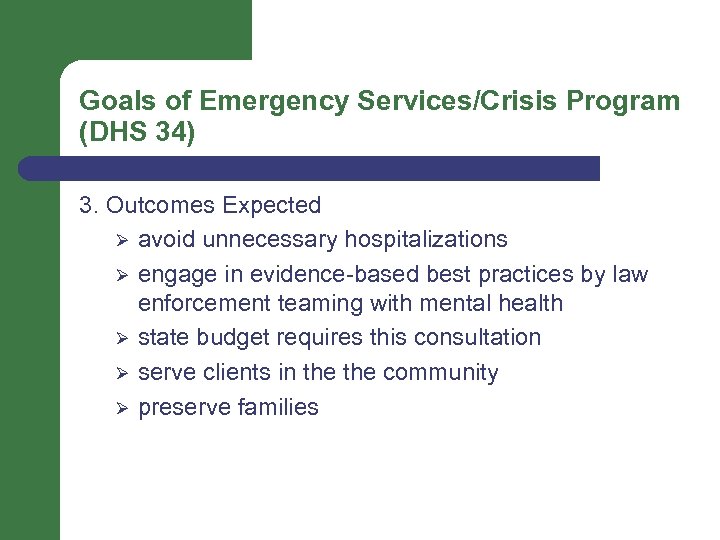 Goals of Emergency Services/Crisis Program (DHS 34) 3. Outcomes Expected Ø avoid unnecessary hospitalizations