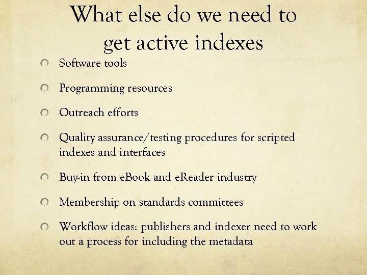 What else do we need to get active indexes Software tools Programming resources Outreach