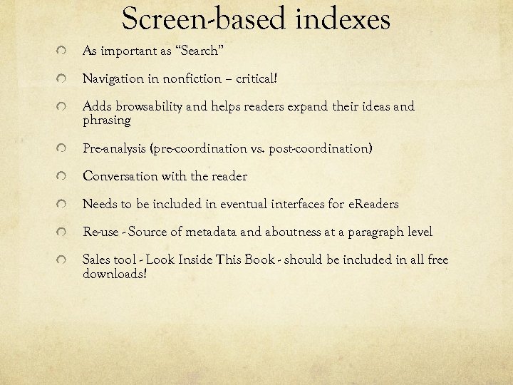 Screen-based indexes As important as “Search” Navigation in nonfiction – critical! Adds browsability and