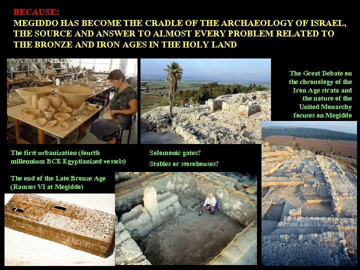 BECAUSE: MEGIDDO HAS BECOME THE CRADLE OF THE ARCHAEOLOGY OF ISRAEL, THE SOURCE AND