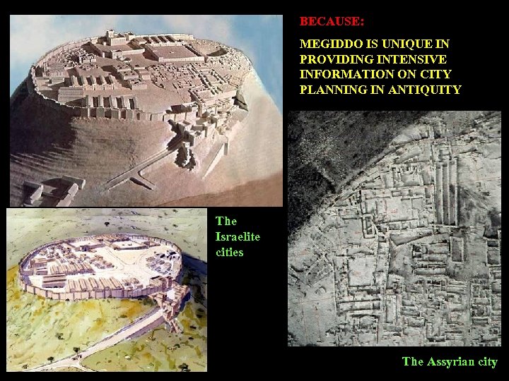 BECAUSE: MEGIDDO IS UNIQUE IN PROVIDING INTENSIVE INFORMATION ON CITY PLANNING IN ANTIQUITY The