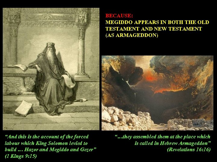 BECAUSE: MEGIDDO APPEARS IN BOTH THE OLD TESTAMENT AND NEW TESTAMENT (AS ARMAGEDDON) “And