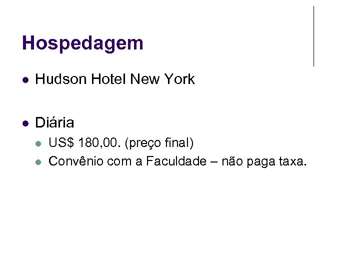 Hospedagem Hudson Hotel New York Diária US$ 180, 00. (preço final) Convênio com a