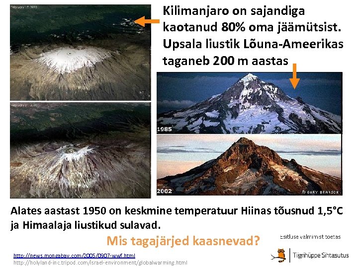 Kilimanjaro on sajandiga kaotanud 80% oma jäämütsist. Upsala liustik Lõuna-Ameerikas taganeb 200 m aastas