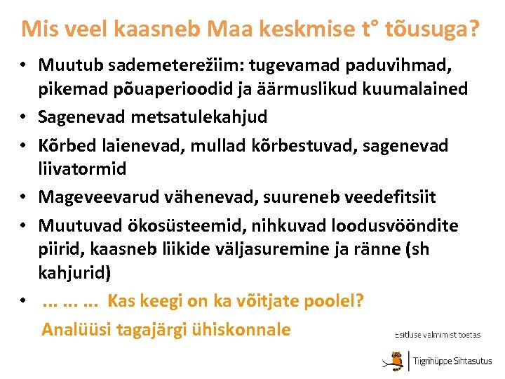 Mis veel kaasneb Maa keskmise t° tõusuga? • Muutub sademeterežiim: tugevamad paduvihmad, pikemad põuaperioodid