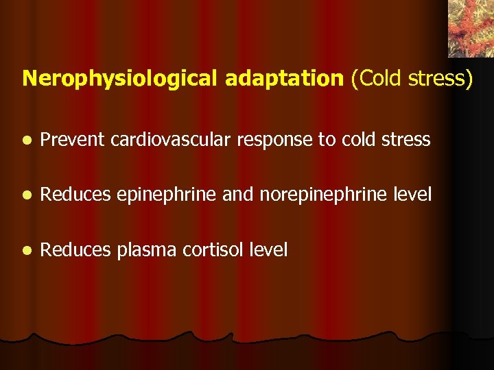 Nerophysiological adaptation (Cold stress) l Prevent cardiovascular response to cold stress l Reduces epinephrine