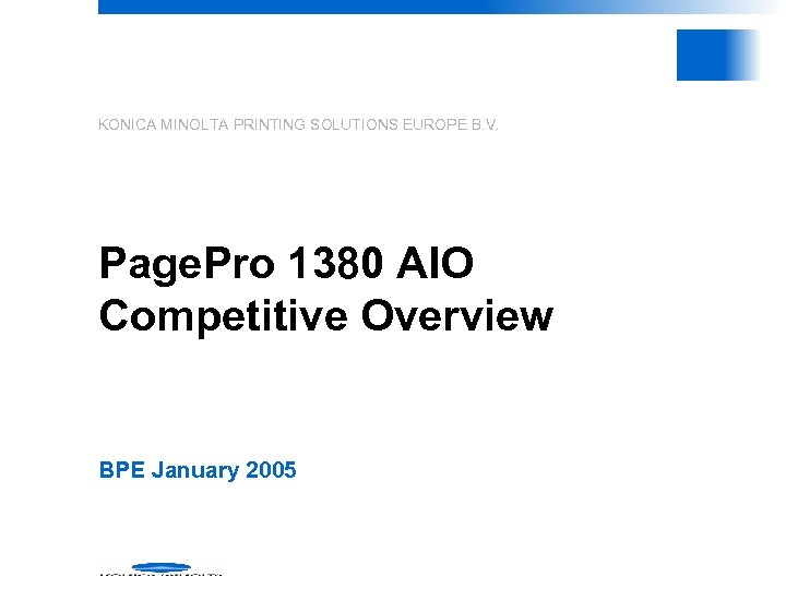 KONICA MINOLTA PRINTING SOLUTIONS EUROPE B. V. Page. Pro 1380 AIO Competitive Overview BPE