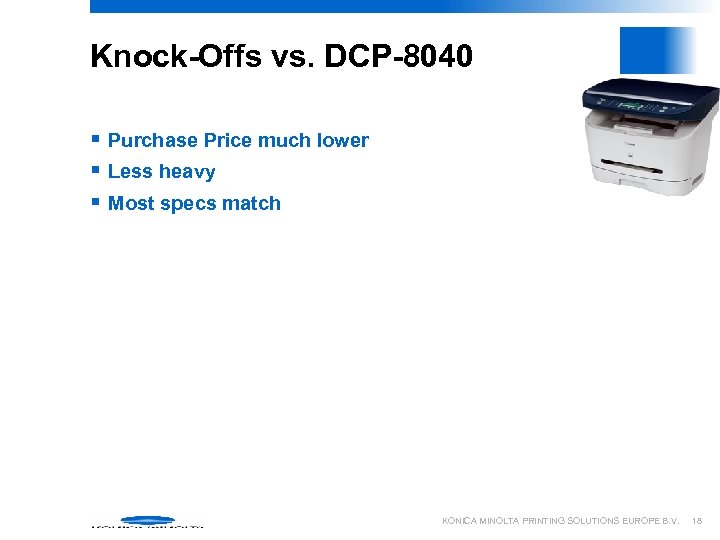 Knock-Offs vs. DCP-8040 § Purchase Price much lower § Less heavy § Most specs