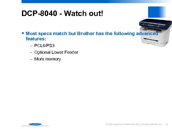 DCP-8040 - Watch out! § Most specs match but Brother has the following advanced