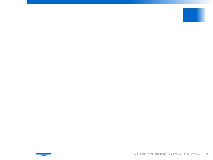 KONICA MINOLTA PRINTING SOLUTIONS EUROPE B. V. 5 