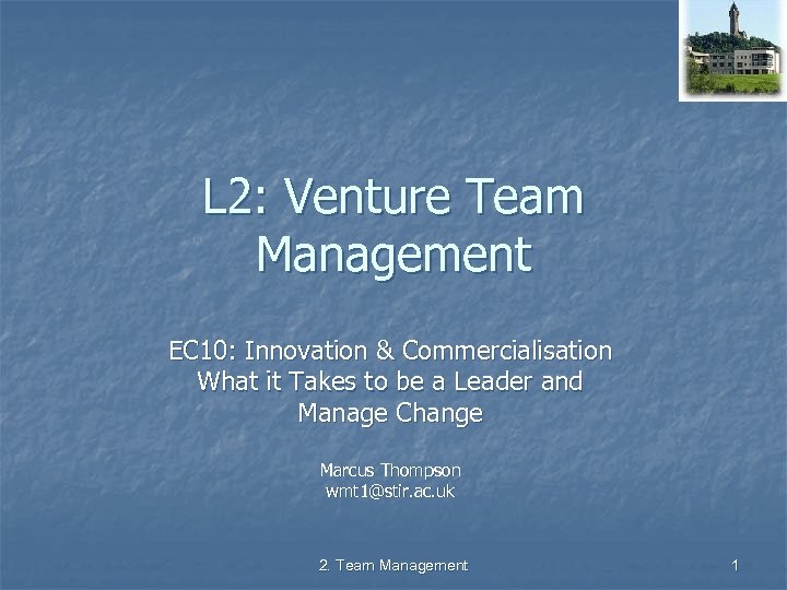 L 2: Venture Team Management EC 10: Innovation & Commercialisation What it Takes to