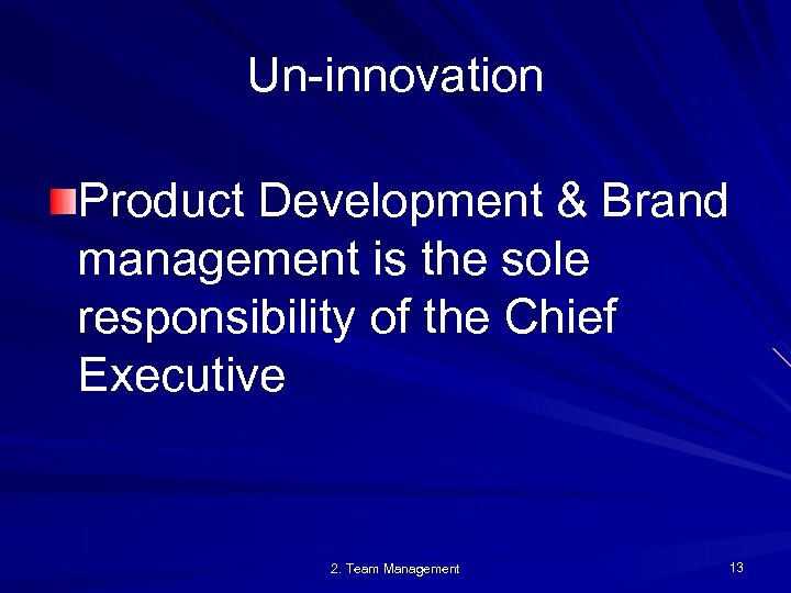 Un-innovation Product Development & Brand management is the sole responsibility of the Chief Executive
