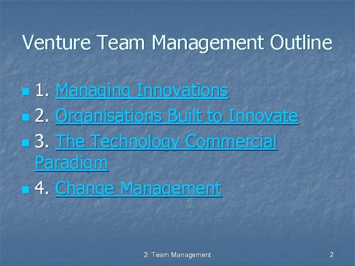 Venture Team Management Outline 1. Managing Innovations n 2. Organisations Built to Innovate n