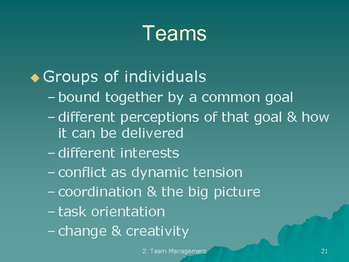 Teams u Groups of individuals – bound together by a common goal – different