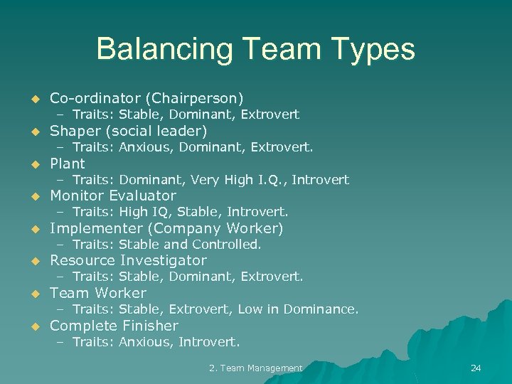 Balancing Team Types u Co-ordinator (Chairperson) u Shaper (social leader) u Plant u Monitor