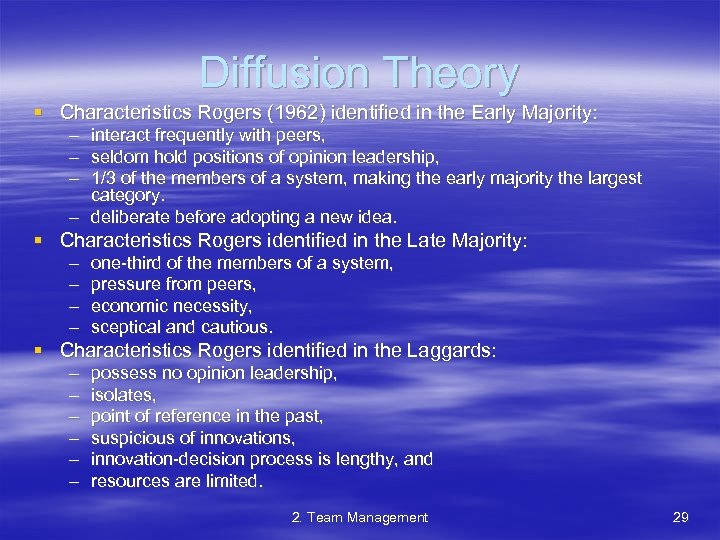 Diffusion Theory § Characteristics Rogers (1962) identified in the Early Majority: – interact frequently