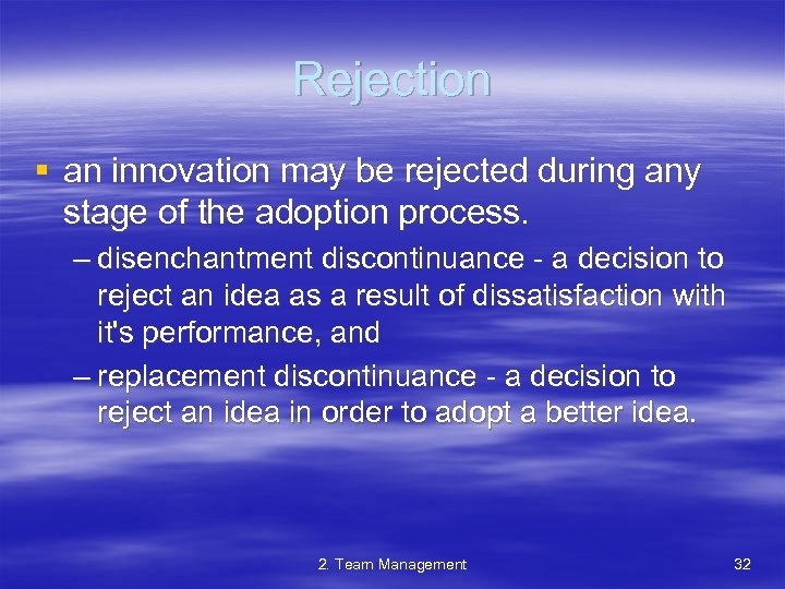 Rejection § an innovation may be rejected during any stage of the adoption process.