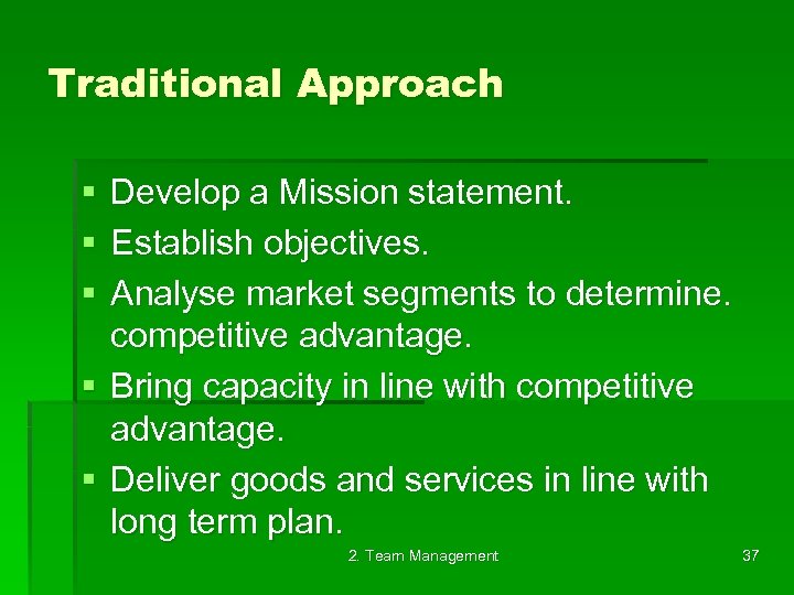 Traditional Approach § § § Develop a Mission statement. Establish objectives. Analyse market segments