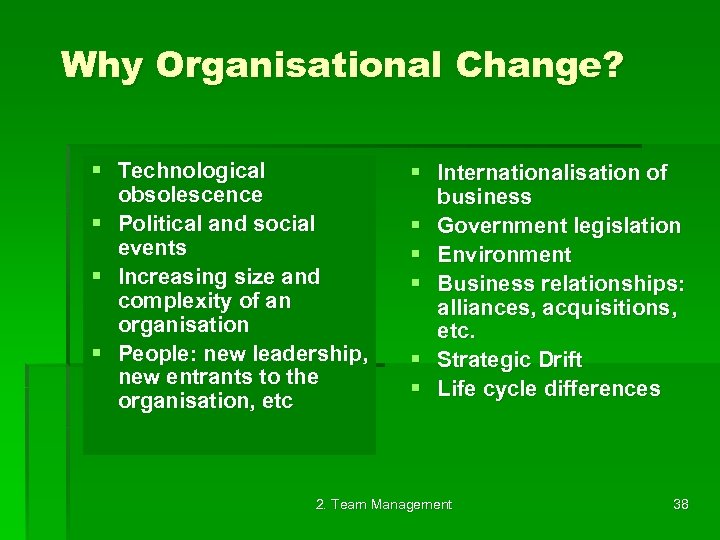 Why Organisational Change? § Technological obsolescence § Political and social events § Increasing size
