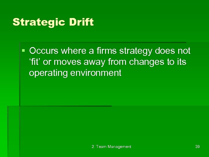 Strategic Drift § Occurs where a firms strategy does not ‘fit’ or moves away