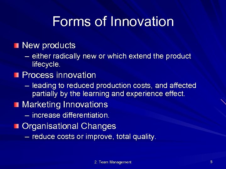 Forms of Innovation New products – either radically new or which extend the product