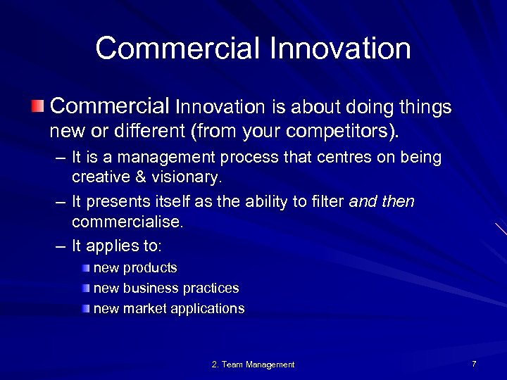 Commercial Innovation is about doing things new or different (from your competitors). – It
