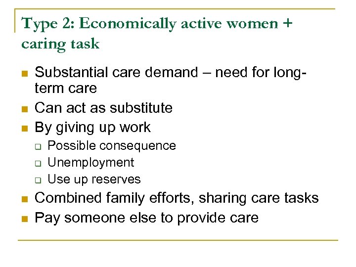 Type 2: Economically active women + caring task n n n Substantial care demand