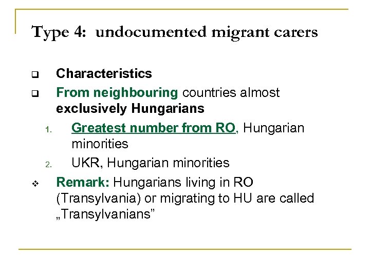 Type 4: undocumented migrant carers q q v Characteristics From neighbouring countries almost exclusively