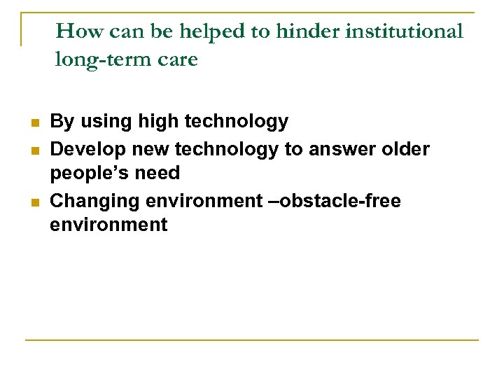 How can be helped to hinder institutional long-term care n n n By using