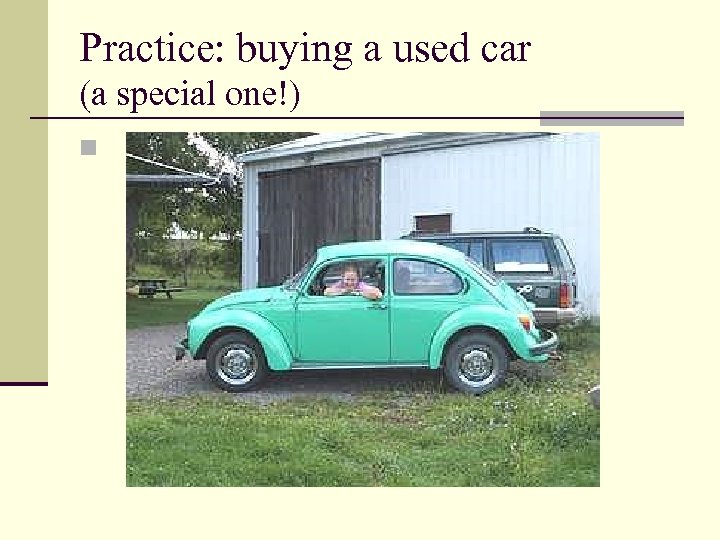 Practice: buying a used car (a special one!) n 
